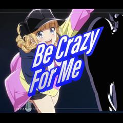 【20岁啦！】Be crazy for me