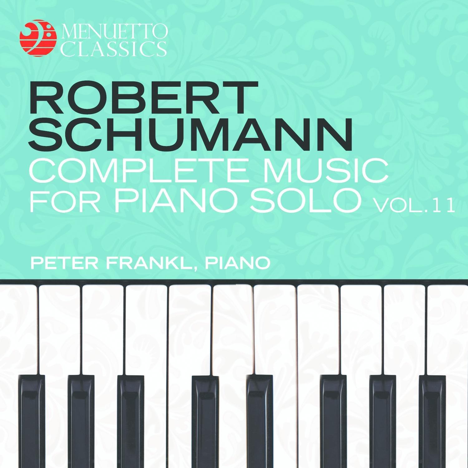 Schumann: Complete Music for Piano Solo, Vol. 11
