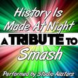 History Is Made At Night (A Tribute to Smash) - Single