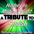 History Is Made At Night (A Tribute to Smash) - Single