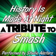 History Is Made At Night (A Tribute to Smash) - Single