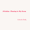 347aidan - Dancing in My Room (曲少臣 Bootleg)