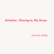 347aidan-Dancing In my Room （曲少臣 Bootleg)（曲少臣 remix）