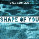 Shape of You(EDII Bootleg)专辑