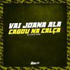 DJ LAUXSZS - Vai Joana Ala Cagou na Calça