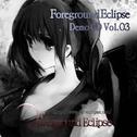 Foreground Eclipse Demo CD Vol.03专辑