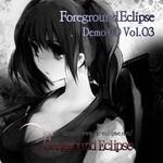 Foreground Eclipse Demo CD Vol.03专辑