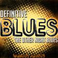 Definitive Blues: The Other Night Blues