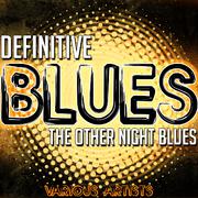 Definitive Blues: The Other Night Blues