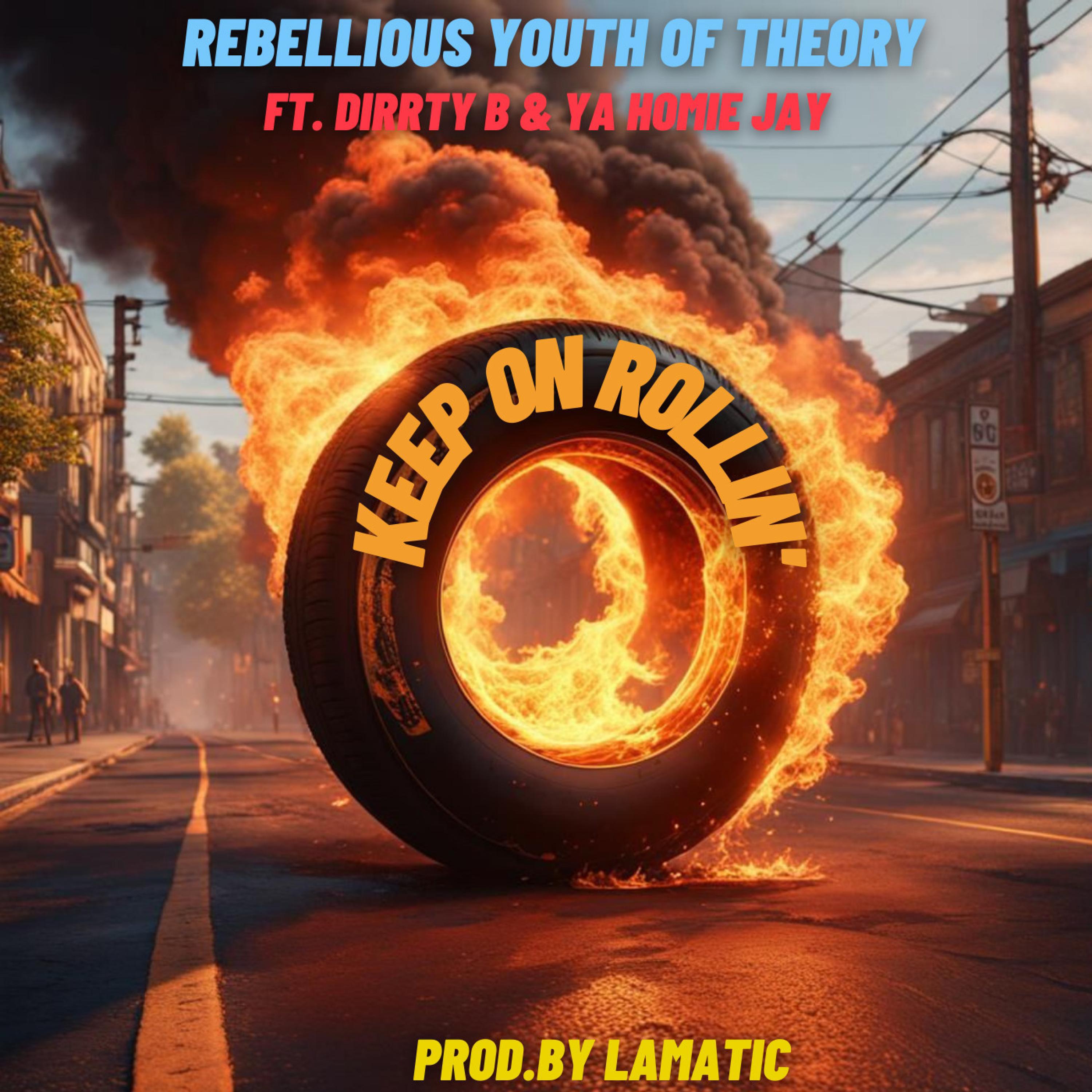 Rebellious Youth of Theory - Keep On Rollin' (feat. Dirrty B & Ya Homie Jay)