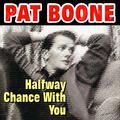 Pat Boone - Halfway Chance With You