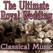 The Ultimate Royal Wedding - Classical Music