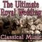 The Ultimate Royal Wedding - Classical Music专辑