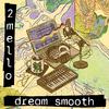 2 Mello - dream smooth