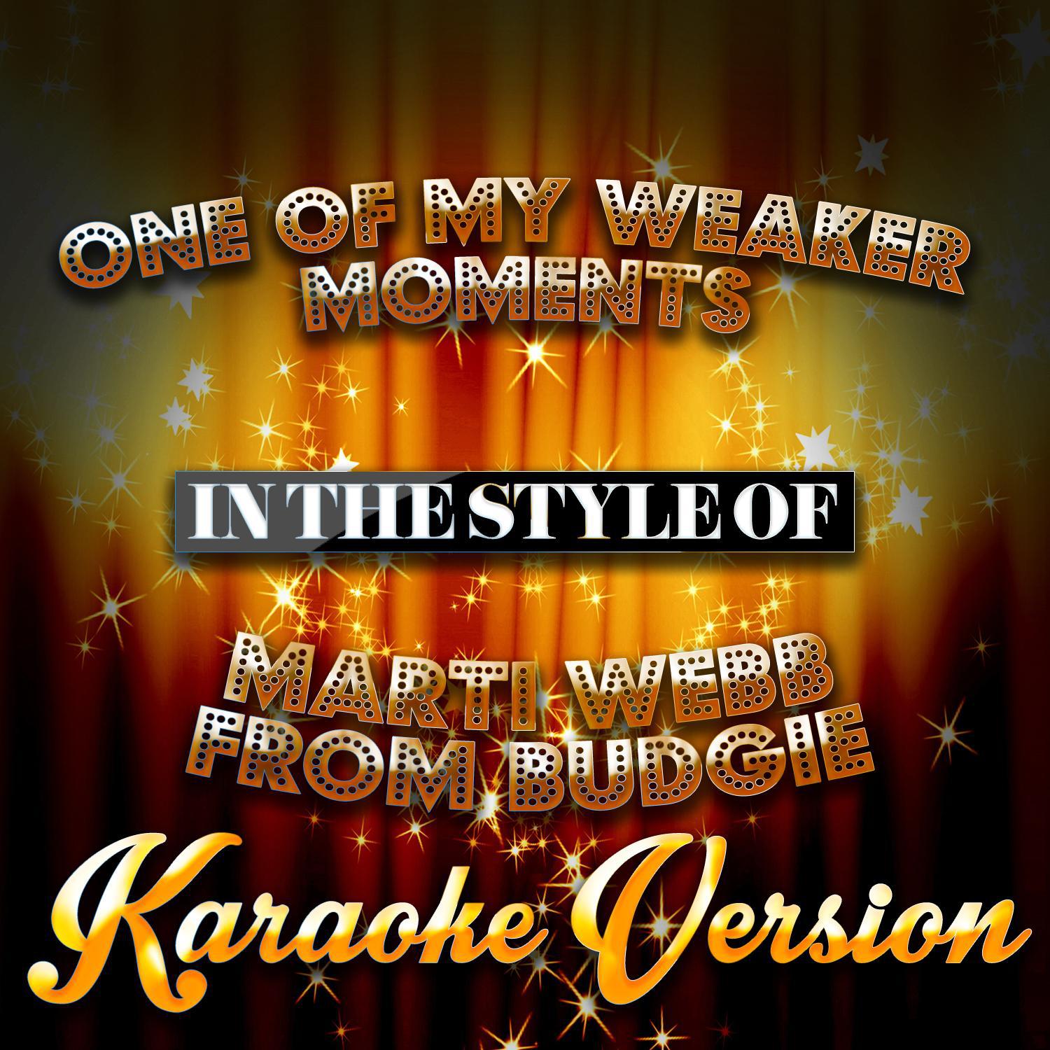 One of My Weaker Moments (In the Style of Marti Webb from Budgie) [Karaoke Version] - Single专辑