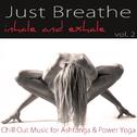 Just Breathe, Vol. 2 – Inhale and Exhale Chill Out Music for Ashtanga & Power Yoga专辑