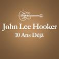 2001 – 2011 : 10 Ans Déjà... (Album Anniversaire Des 10 Ans Du Décès De John Lee Hooker)