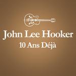 2001 – 2011 : 10 Ans Déjà... (Album Anniversaire Des 10 Ans Du Décès De John Lee Hooker)专辑