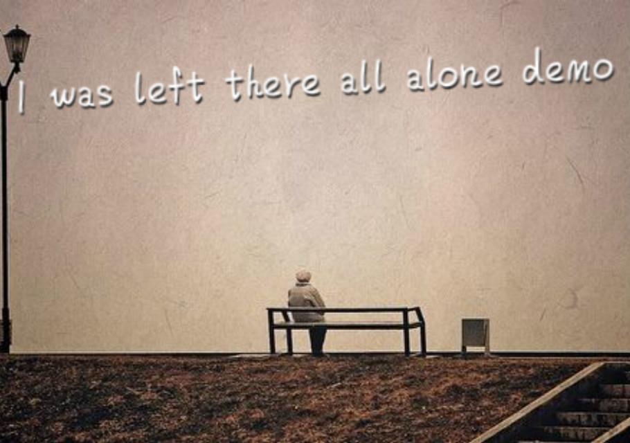 I was left there all alone demo