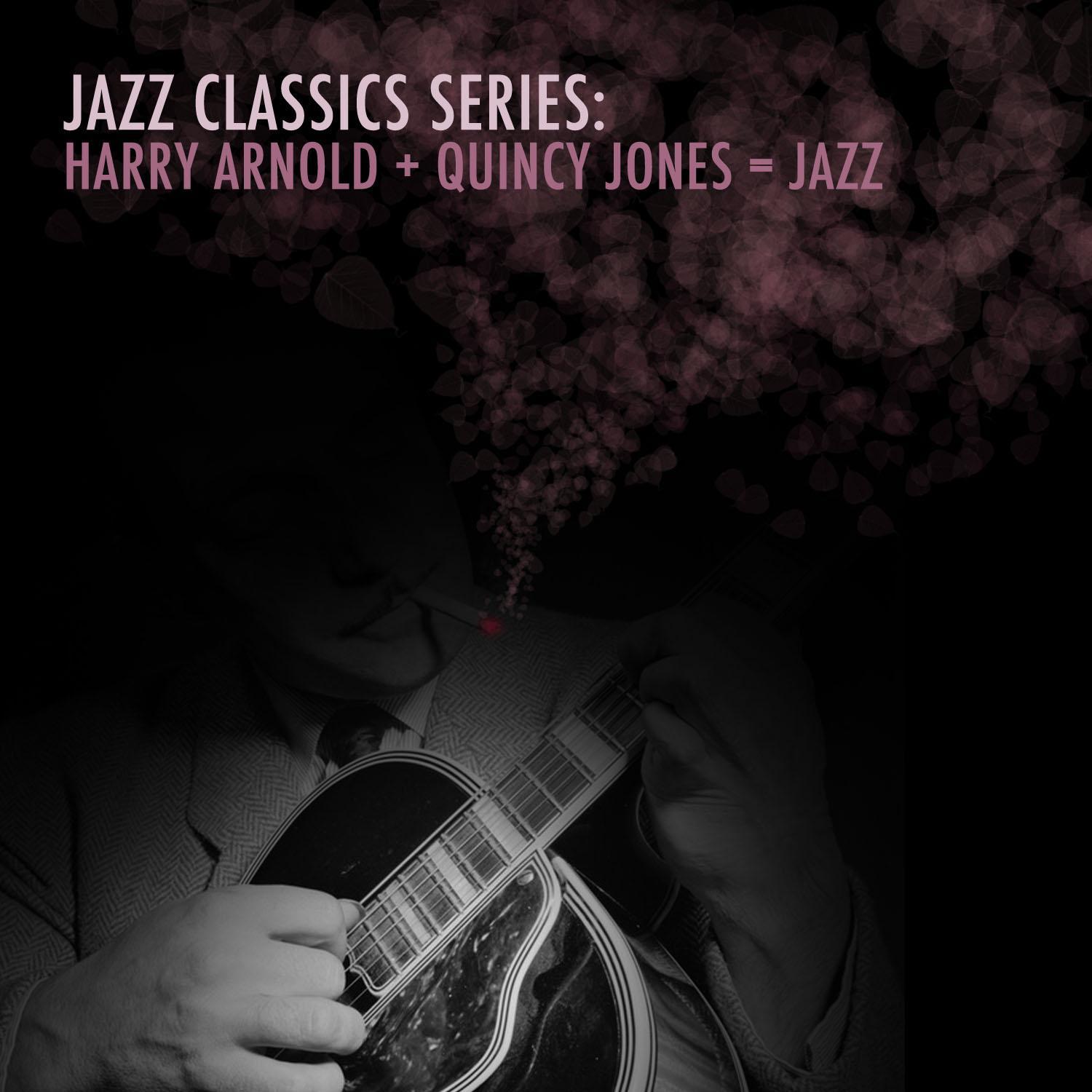 Jazz Classics Series: Harry Arnold + Quincy Jones = Jazz专辑