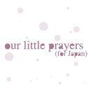 our little prayers (for Japan)专辑