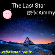 The last star（原作Kimmycat--yellowstar remix）