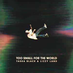 Taska Black & Lizzy Land - Too Small For The World (Instrumental) 原版无和声伴奏 （降7半音）