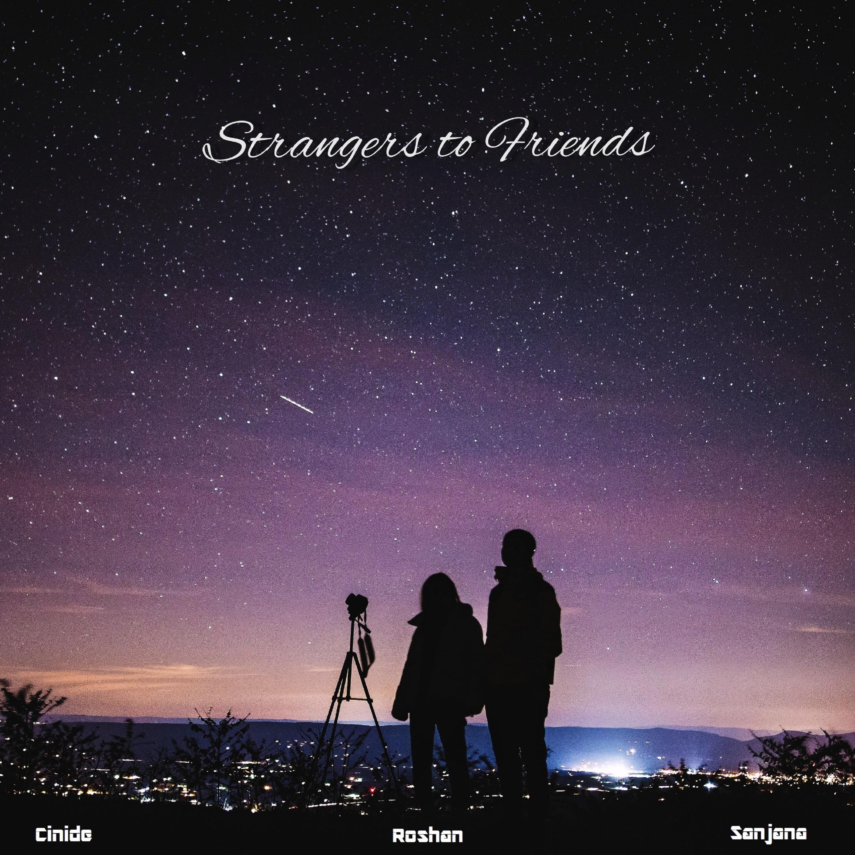 Strangers To Friends (feat. Roshan & Sanjana)