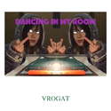 dancing in my room(cover by Vrogat)