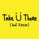Take Ü There (Original Mix)专辑