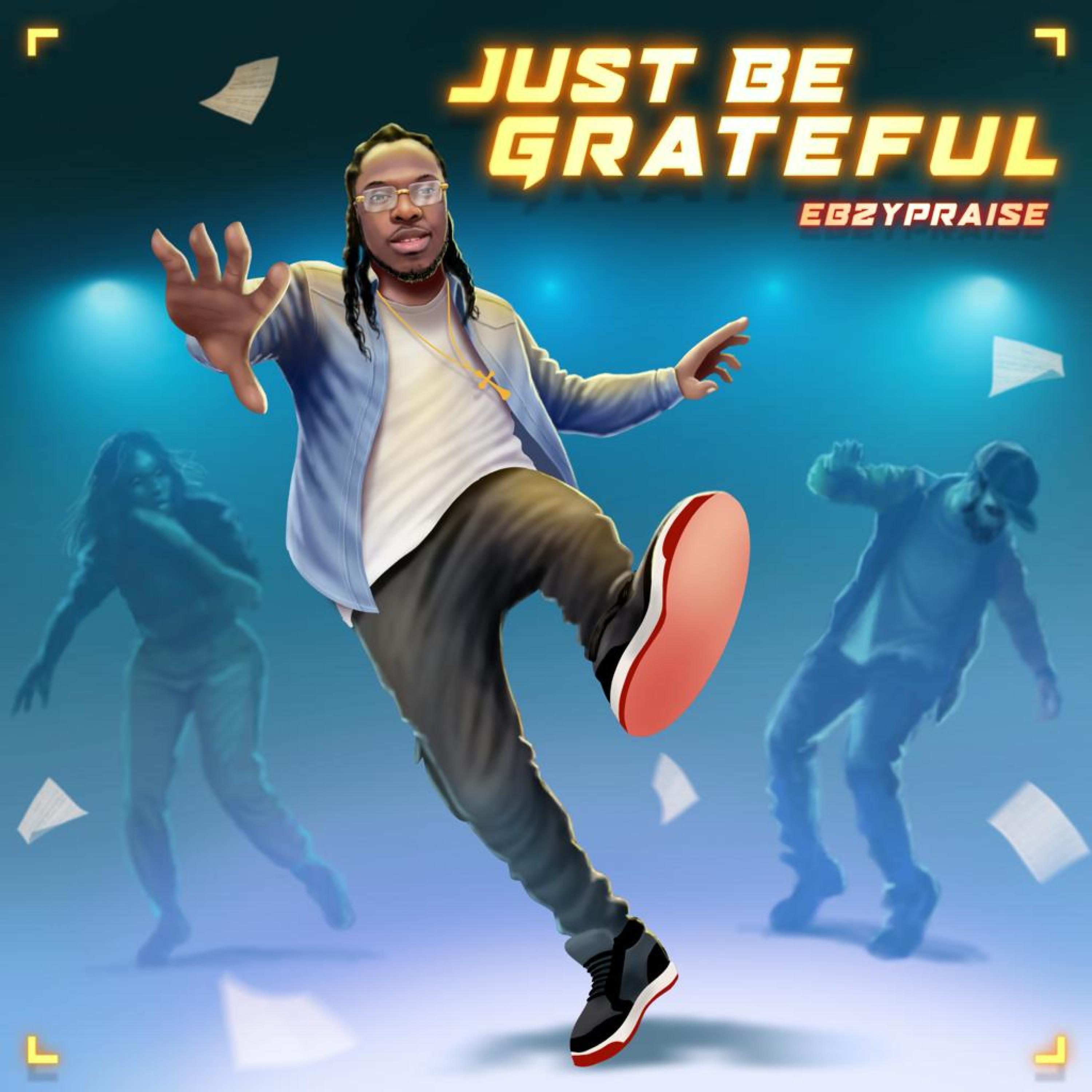 EbzyPraise - Just Be Grateful