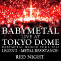 Live At Tokyo Dome ~ Babymetal World Tour 2016 Legend - Metal Resistance - Red Night
