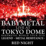 Live At Tokyo Dome ~ Babymetal World Tour 2016 Legend - Metal Resistance - Red Night专辑