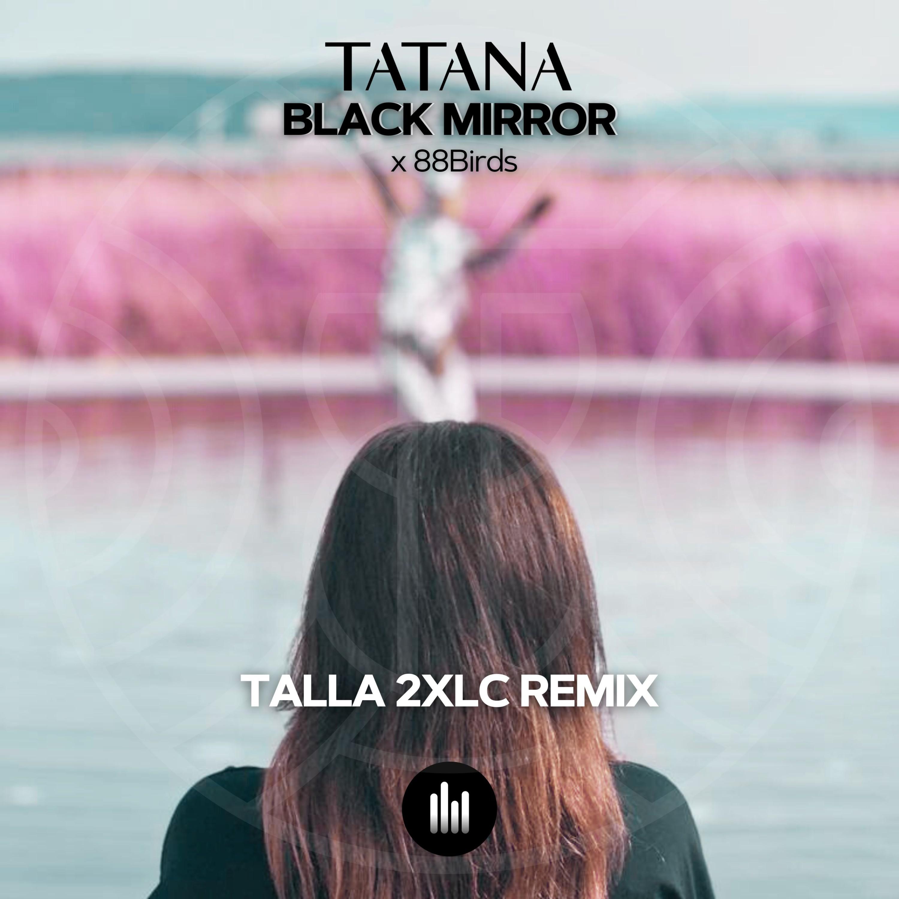 tatana - Black Mirror (Talla 2XLC Remix)