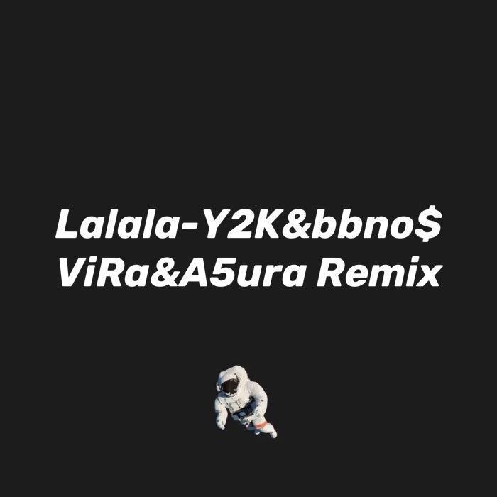 bbno$-Lalala（ViRa / A5ura remix）