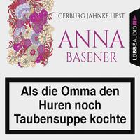Anna Basener - Als die Omma den Huren noch Taubensuppe kochte, Kapitel 9