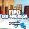 DJ Cleitinho - Tipo Seu Madruga