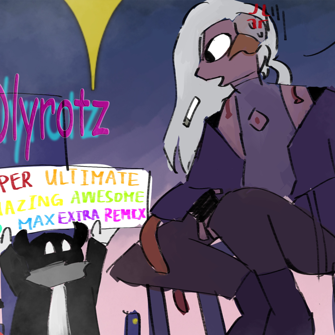 Dlyrotz -SUPER ULTIMATE AMAZING AWESOME PRO MAX EXTRA REMIX-