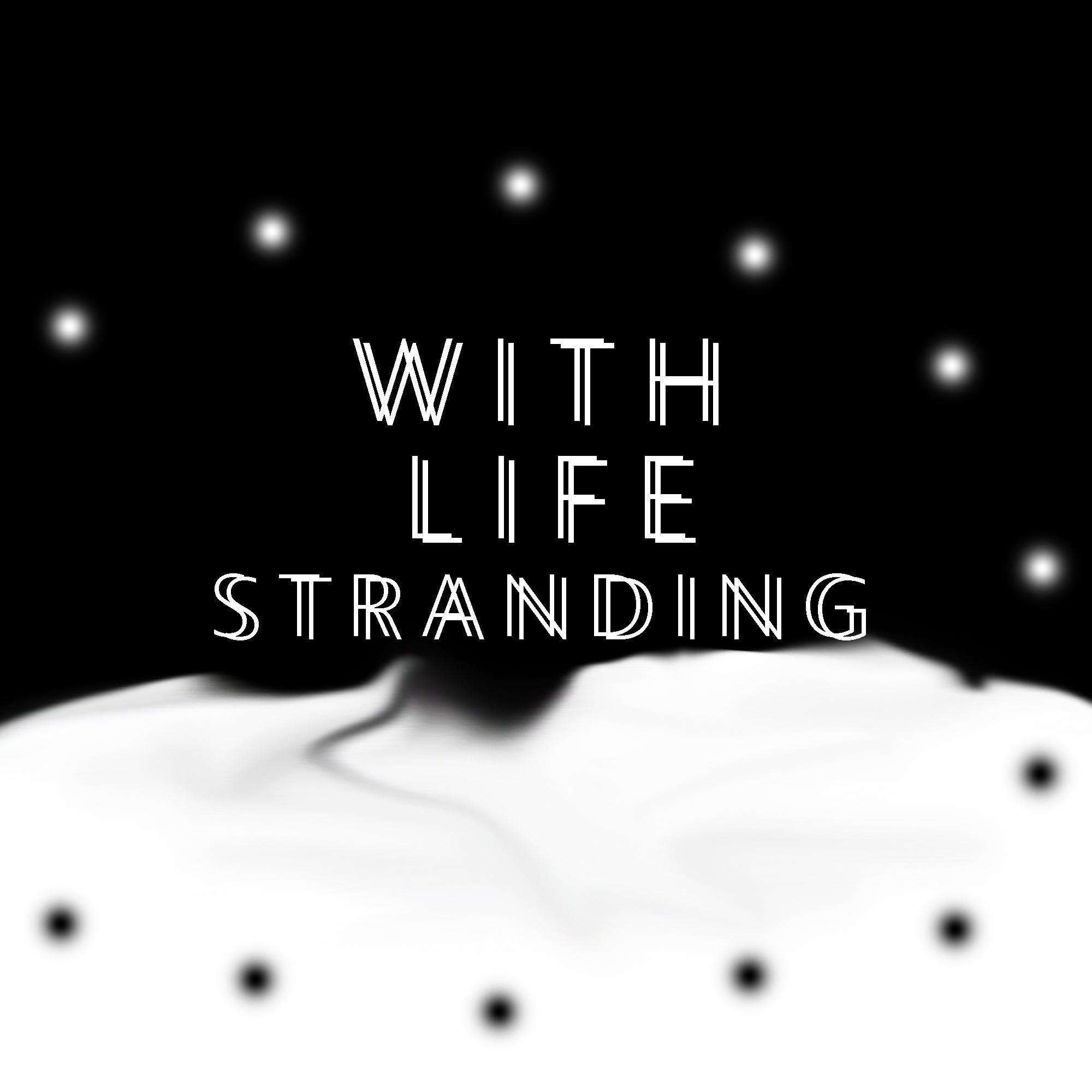 WITH LIFE STRANDING