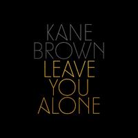 Kane Brown - Leave You Alone (Karaoke Version) 带和声伴奏