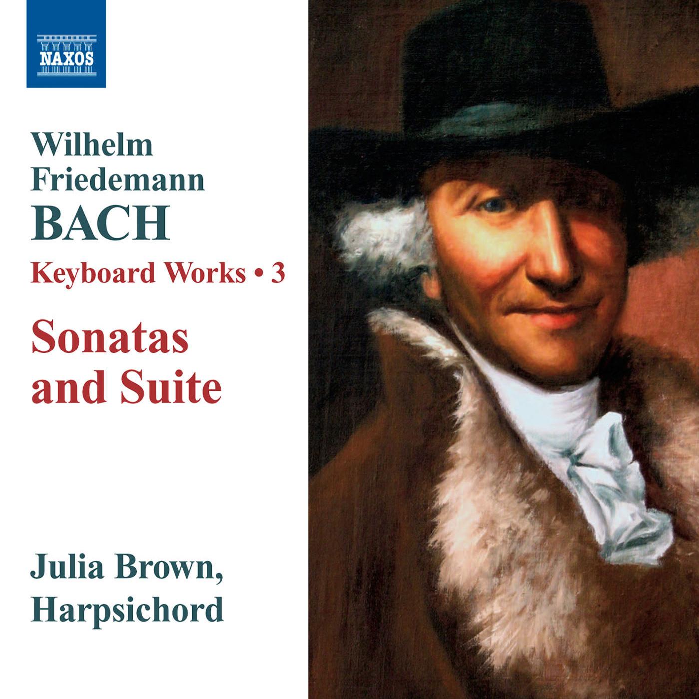 BACH, W.F.: Keyboard Works, Vol. 3 - Sonatas, Fk. 2, 4, 5, 9 / Suite, Fk. 24 (J. Brown)