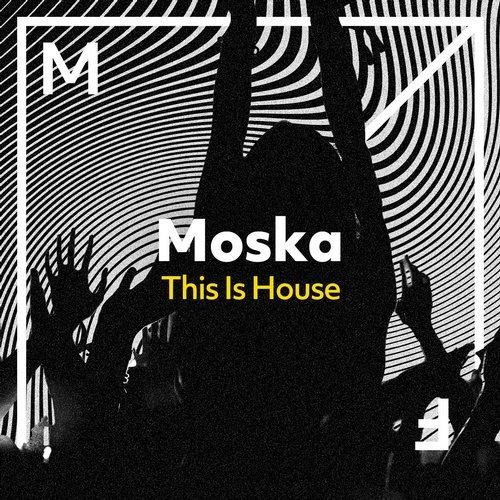 MOSKA - This Is House (Original Mix)