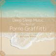 Deep Sleep Music - The Best of Porno Graffitti: Relaxing Music Box Covers