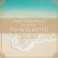 Deep Sleep Music - The Best of Porno Graffitti: Relaxing Music Box Covers