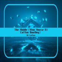 Dj Coffee - Prezioso & Marvin-The Riddle（Vina House Dj Coffee Bootleg)