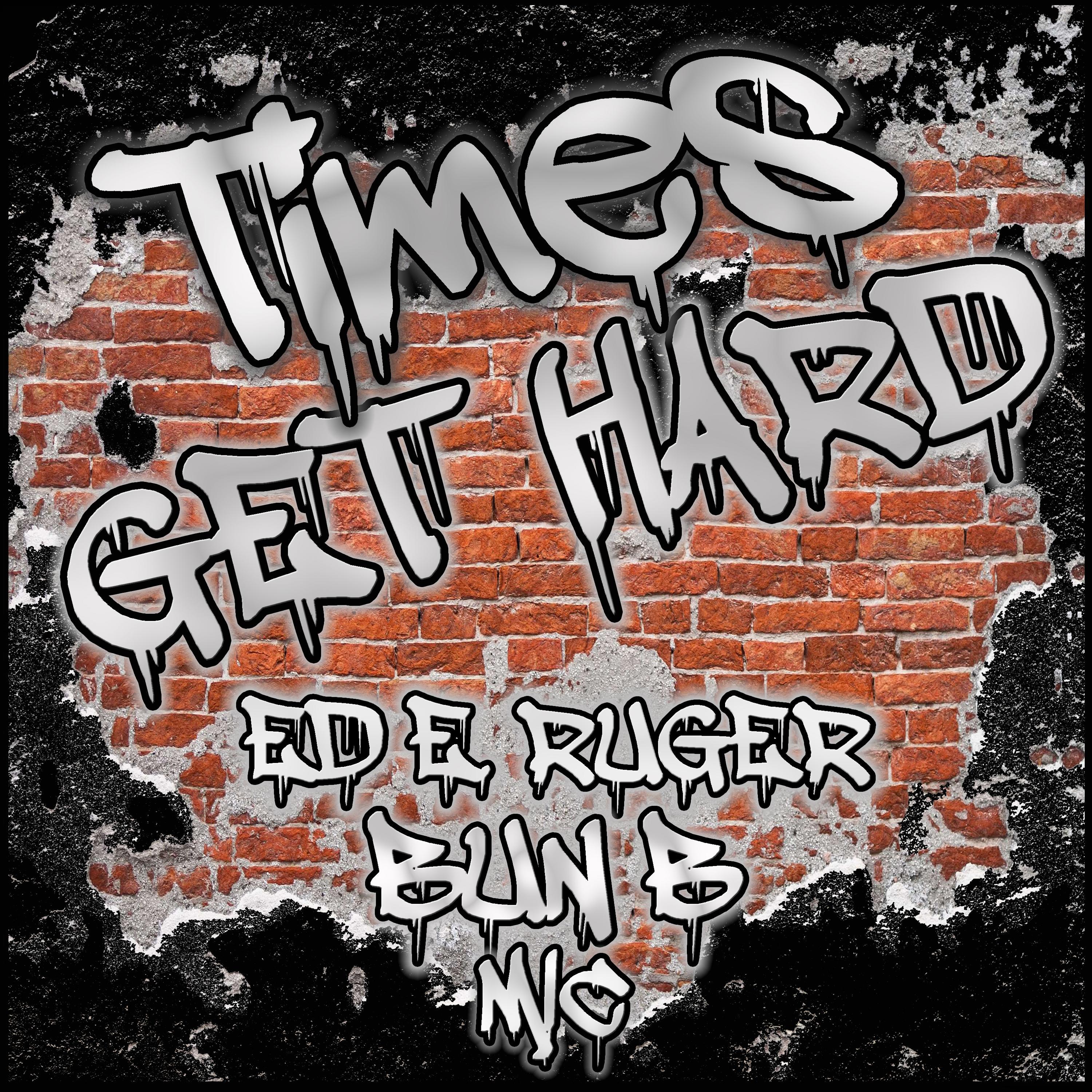 Ed E. Ruger - Times Get Hard ft Bun B (feat. Bun B & MIC)