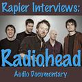 Rapier Interviews: Radiohead (Audio Documentary)