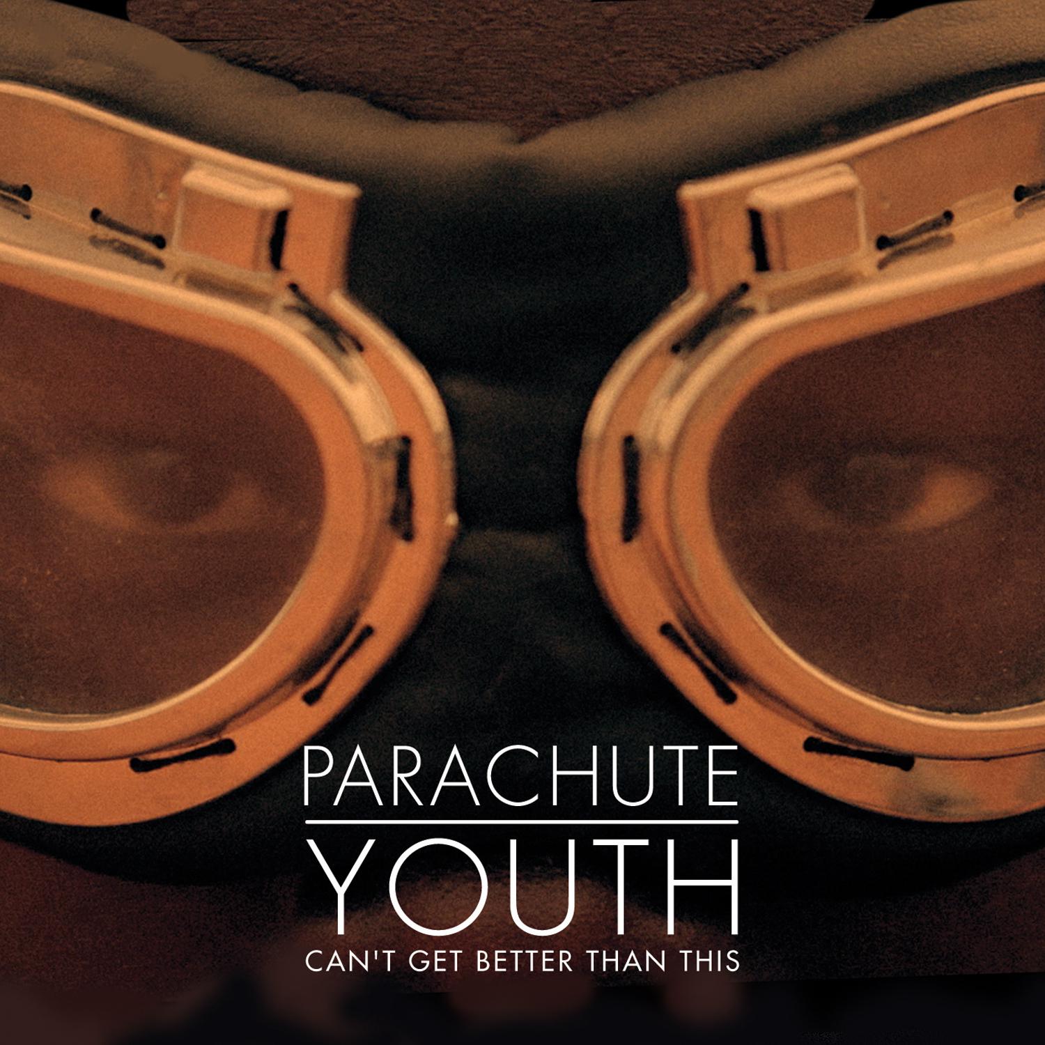 Parachute Youth - Can't Get Better Than This (Radio Edit)