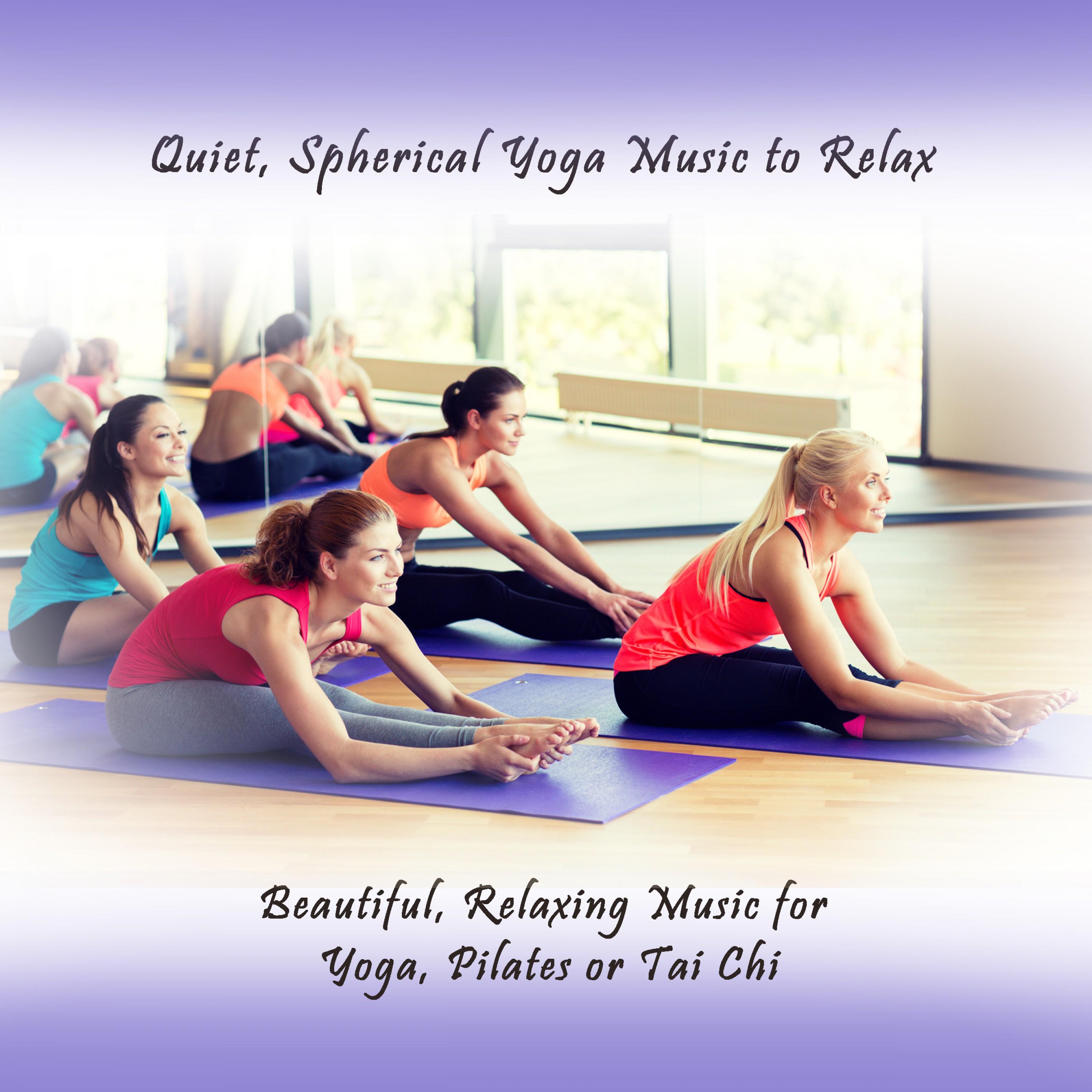 Quiet, Spherical Yoga Music to Relax