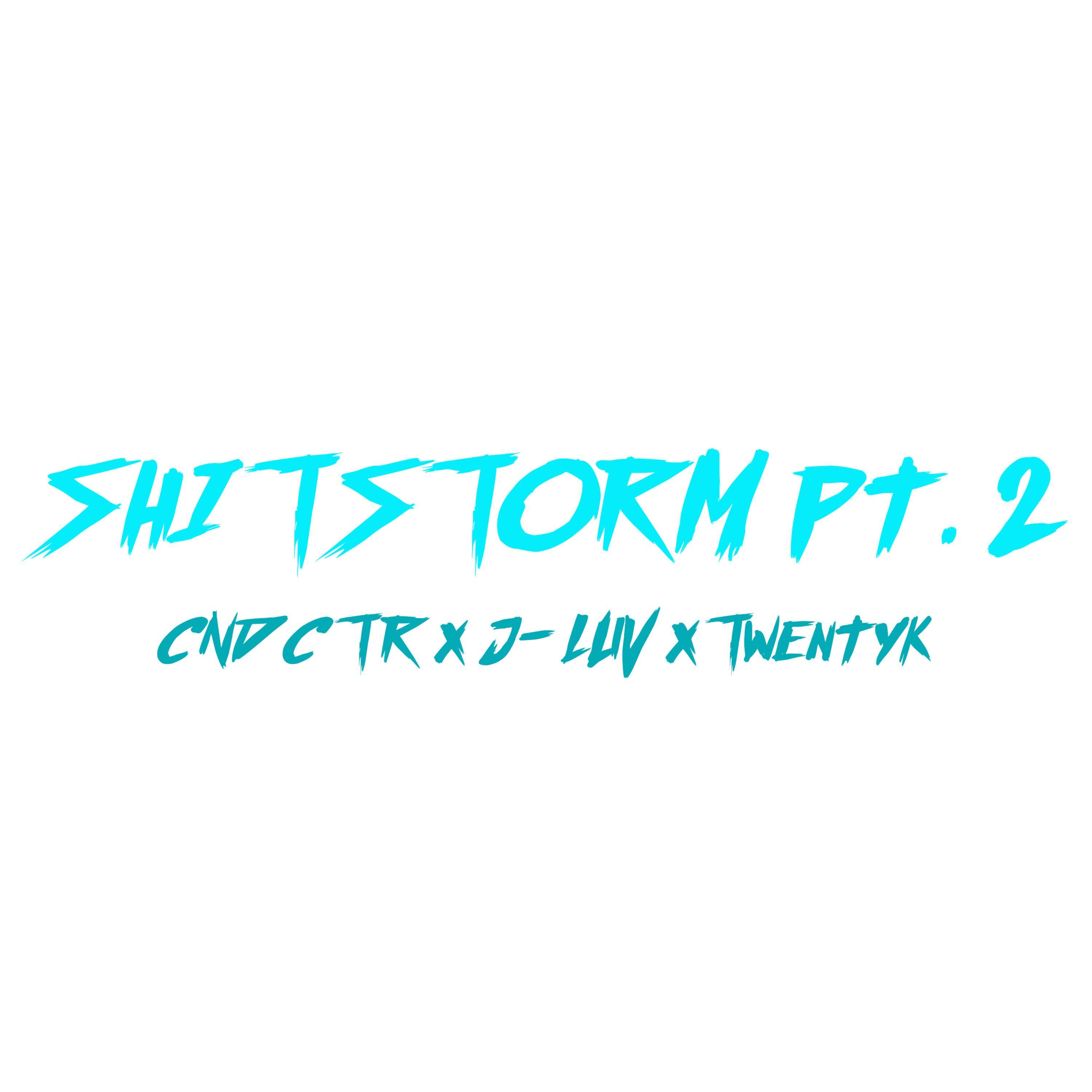 ShitStorm, Pt. 2 (feat. J-Luv & Twentyk)